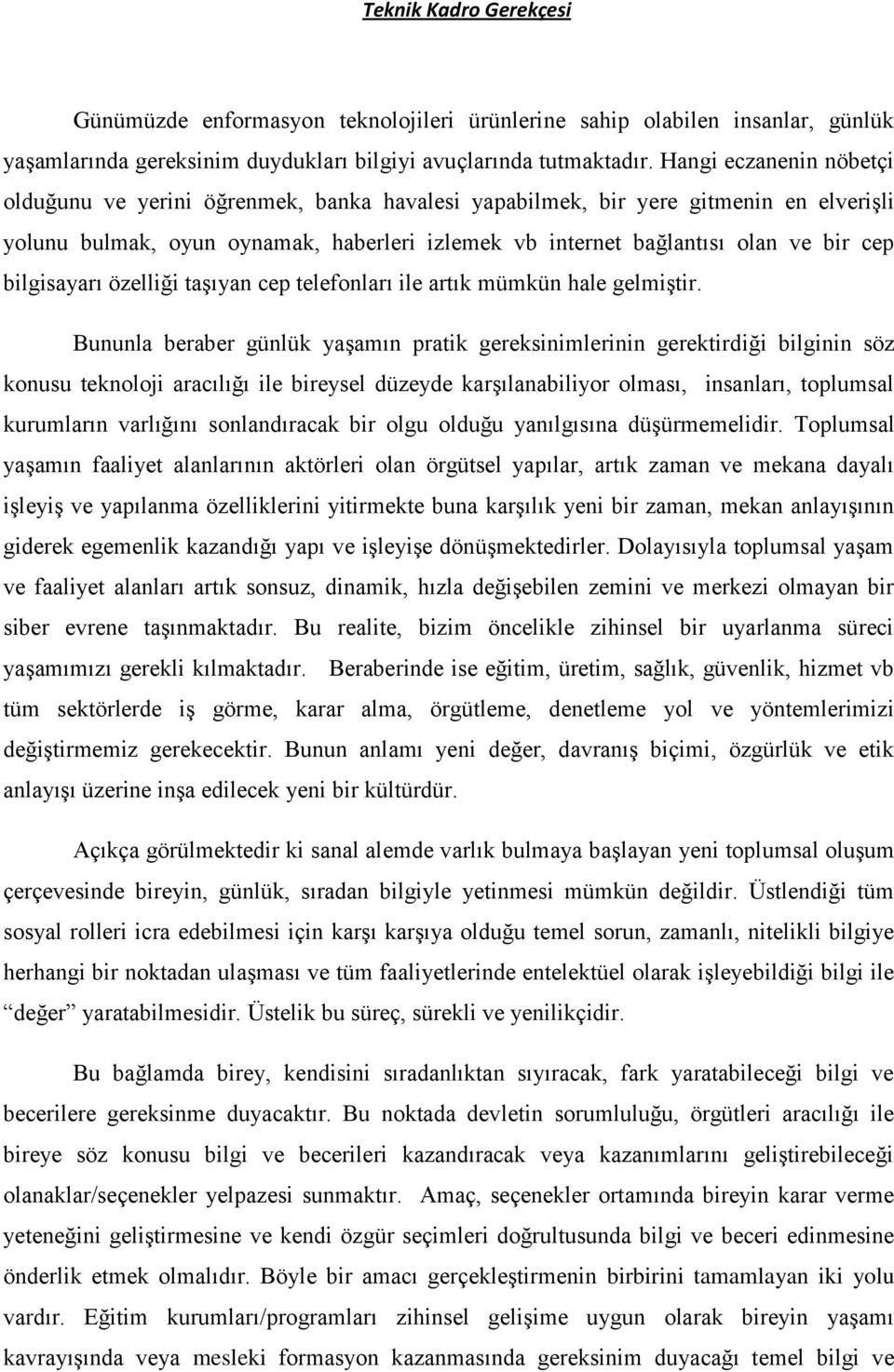 bilgisayarı özelliği taşıyan cep telefonları ile artık mümkün hale gelmiştir.