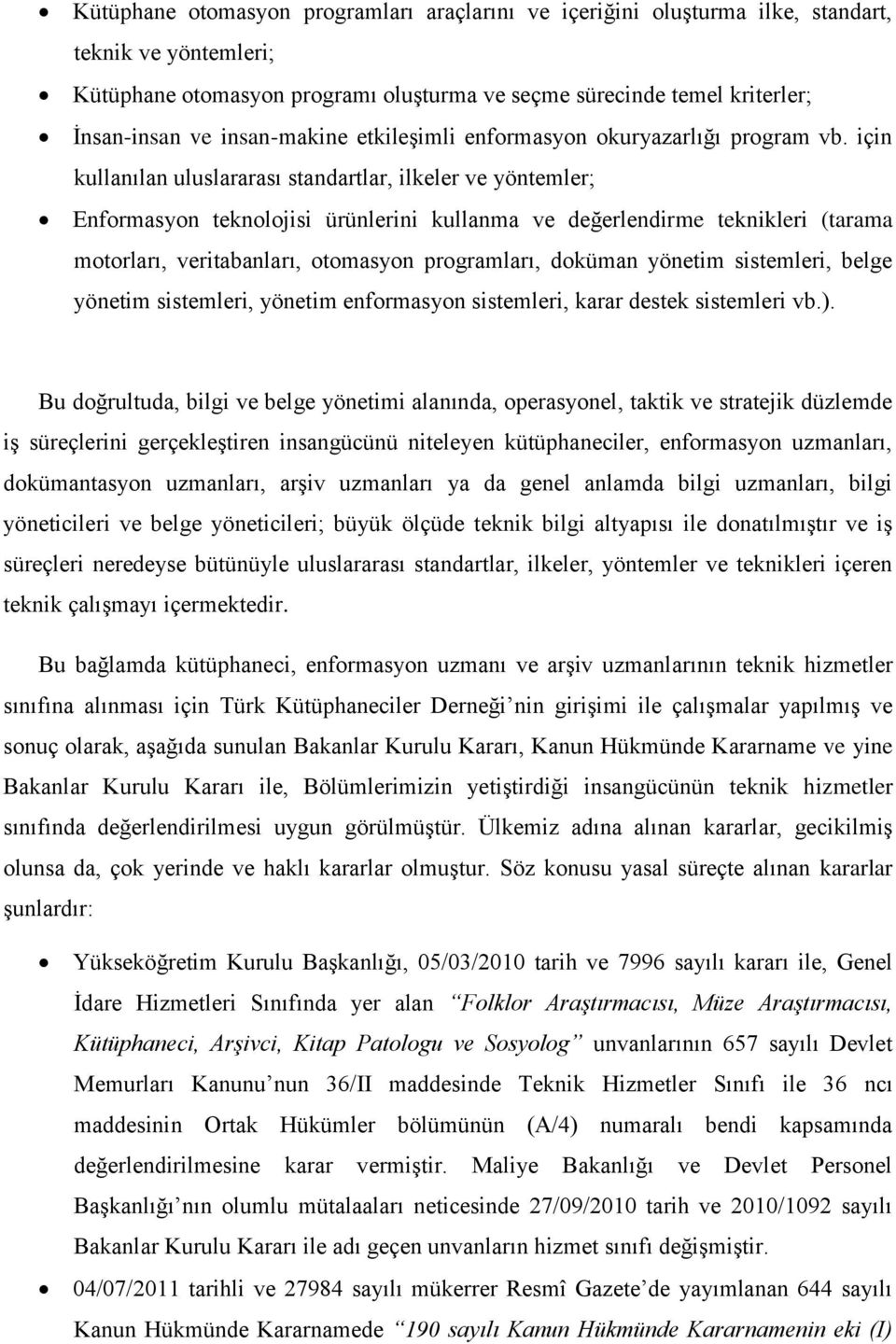 için kullanılan uluslararası standartlar, ilkeler ve yöntemler; Enformasyon teknolojisi ürünlerini kullanma ve değerlendirme teknikleri (tarama motorları, veritabanları, otomasyon programları,