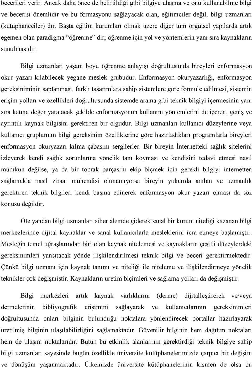 Başta eğitim kurumları olmak üzere diğer tüm örgütsel yapılarda artık egemen olan paradigma öğrenme dir; öğrenme için yol ve yöntemlerin yanı sıra kaynakların sunulmasıdır.