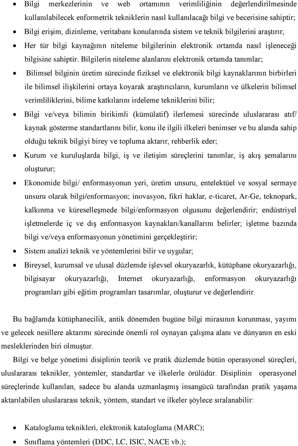 Bilgilerin niteleme alanlarını elektronik ortamda tanımlar; Bilimsel bilginin üretim sürecinde fiziksel ve elektronik bilgi kaynaklarının birbirleri ile bilimsel ilişkilerini ortaya koyarak