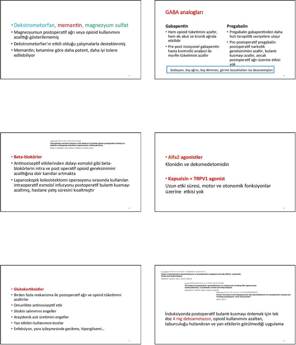 analjezi ile morfin tüke7mini azaldr Pregabalin Pregabalin gabapen7nden daha hızlı terapö7k seviyelere ulaşır Pre- postopera7f pregabalin postopera7f narko7k gereksinimini azaldr, buland kusmayı