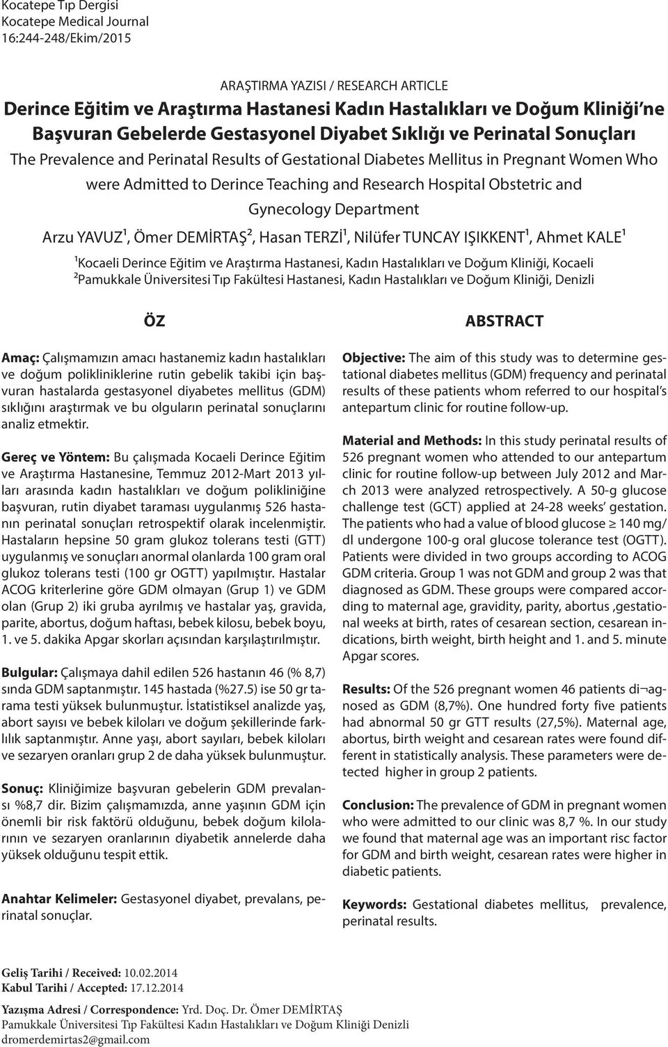 Obstetric a Gynecology Department Arzu YAVUZ1, Ömer DEMİRTAŞ2, Hasan TERZİ1, Nilüfer TUNCAY IŞIKKENT1, Ahmet KALE1 1Kocaeli Derince Eğitim ve Araştırma Hastanesi, Kadın Hastalıkları ve Doğum Kliniği,