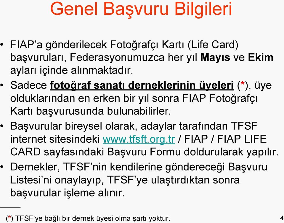 Başvurular bireysel olarak, adaylar tarafından TFSF internet sitesindeki www.tfsft.org.