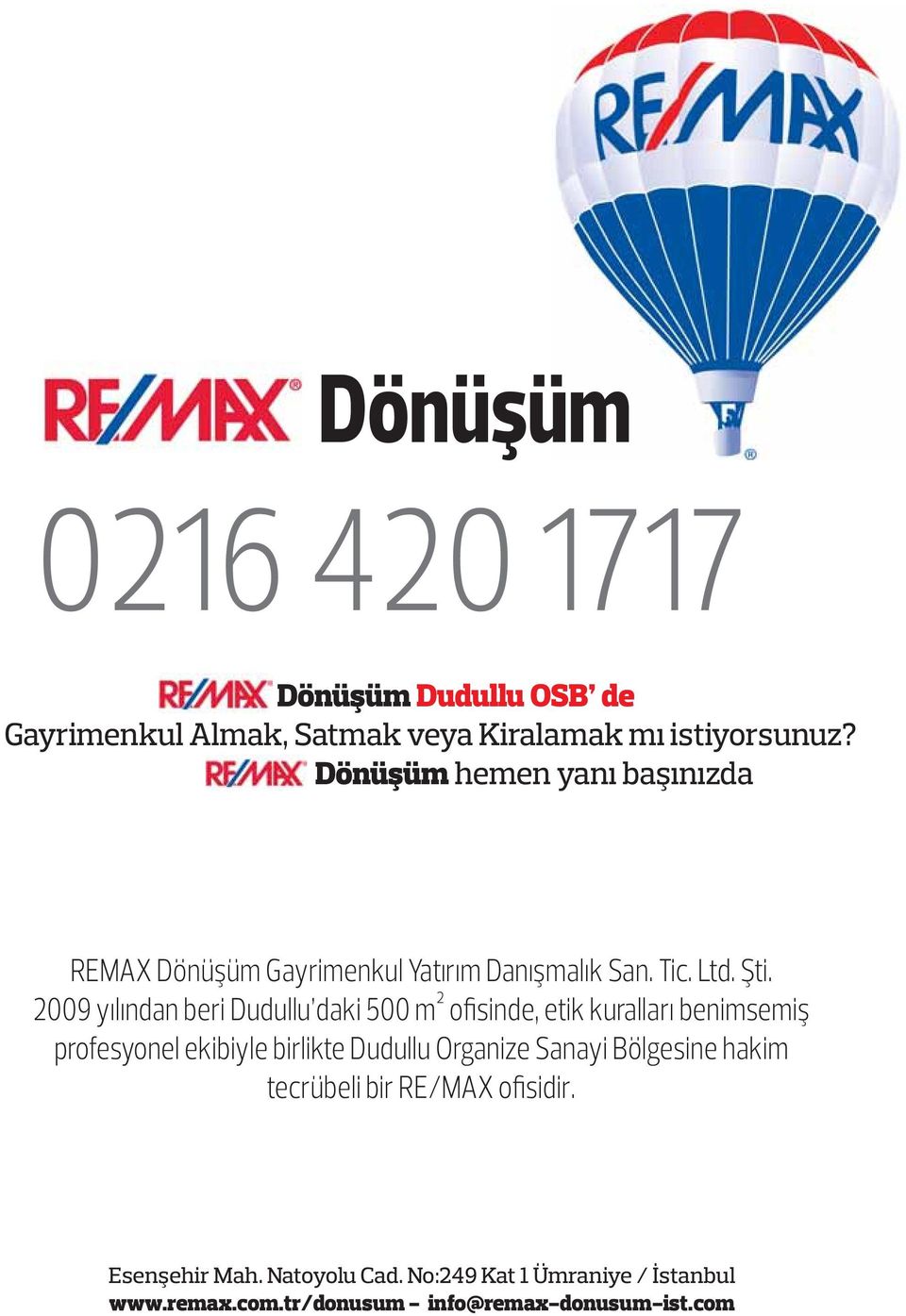 2009 yılından beri Dudullu daki 500 m² ofisinde, etik kuralları benimsemiş profesyonel ekibiyle birlikte Dudullu Organize