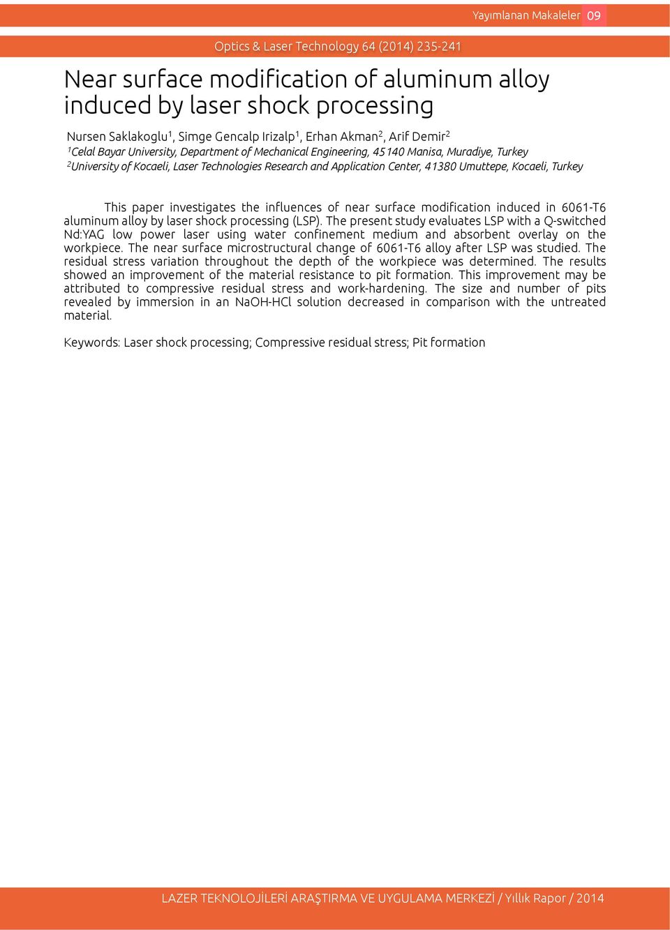 Umuttepe, Kocaeli, Turkey This paper investigates the in%uences of near surface modi#cation induced in 6061-T6 aluminum alloy by laser shock processing (LSP).