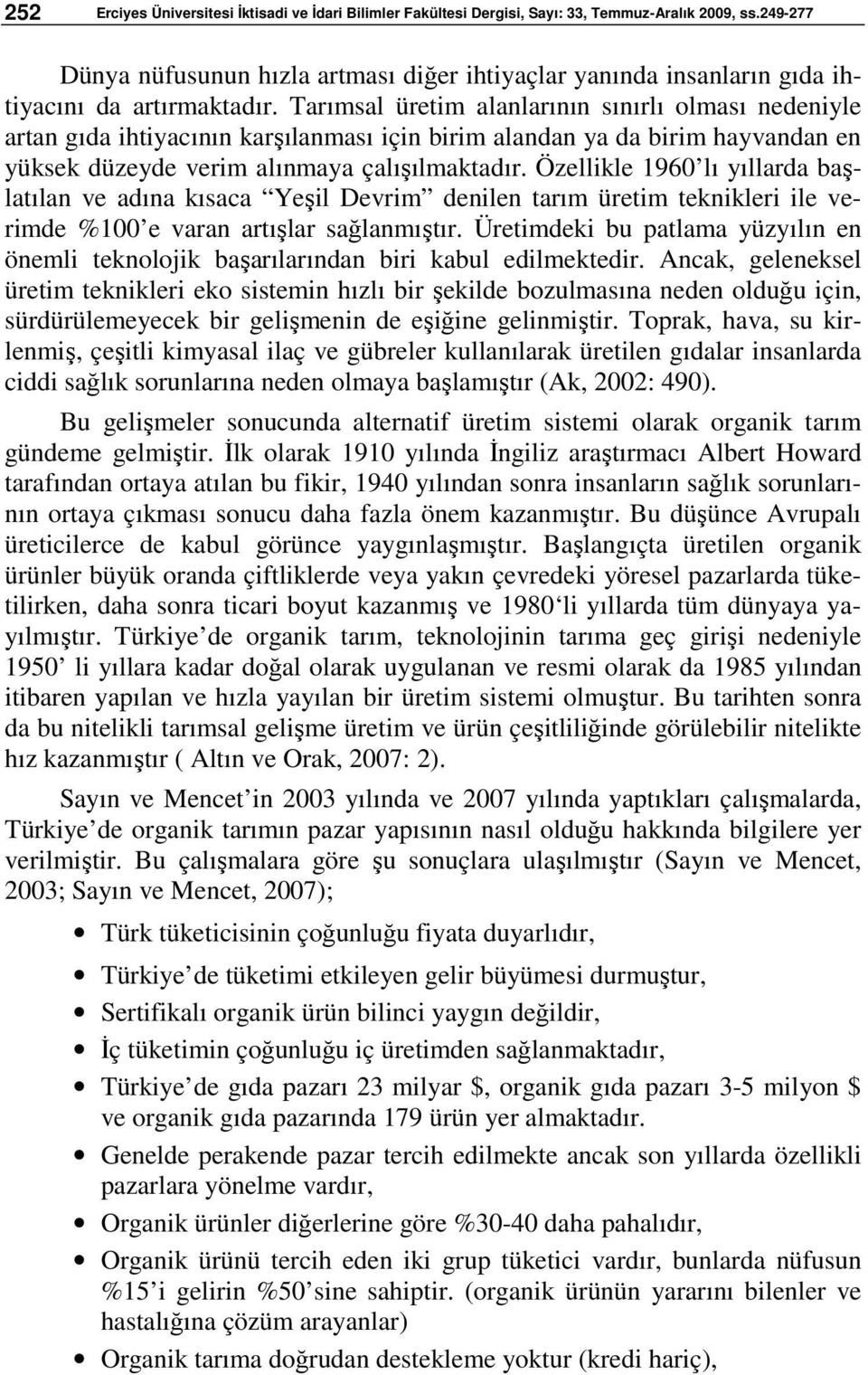 Tarımsal üretim alanlarının sınırlı olması nedeniyle artan gıda ihtiyacının karşılanması için birim alandan ya da birim hayvandan en yüksek düzeyde verim alınmaya çalışılmaktadır.