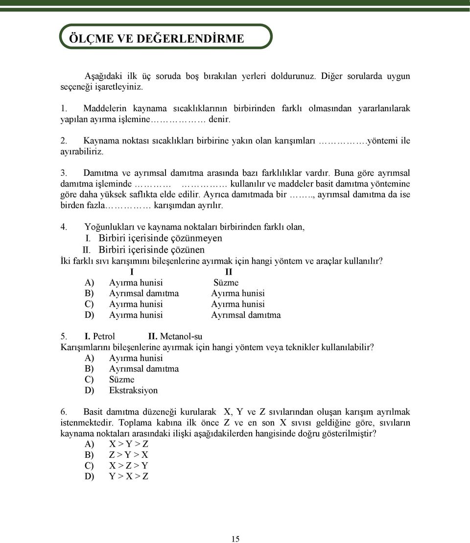 yöntemi ile ayırabiliriz. 3. Damıtma ve ayrımsal damıtma arasında bazı farklılıklar vardır.