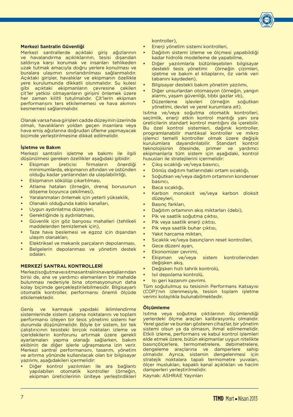 Su kulesi gibi açıktaki ekipmanların çevresine çekilen çit ler yetkisi olmayanların girişini önlemek üzere her zaman kilitli tutulmalıdır.