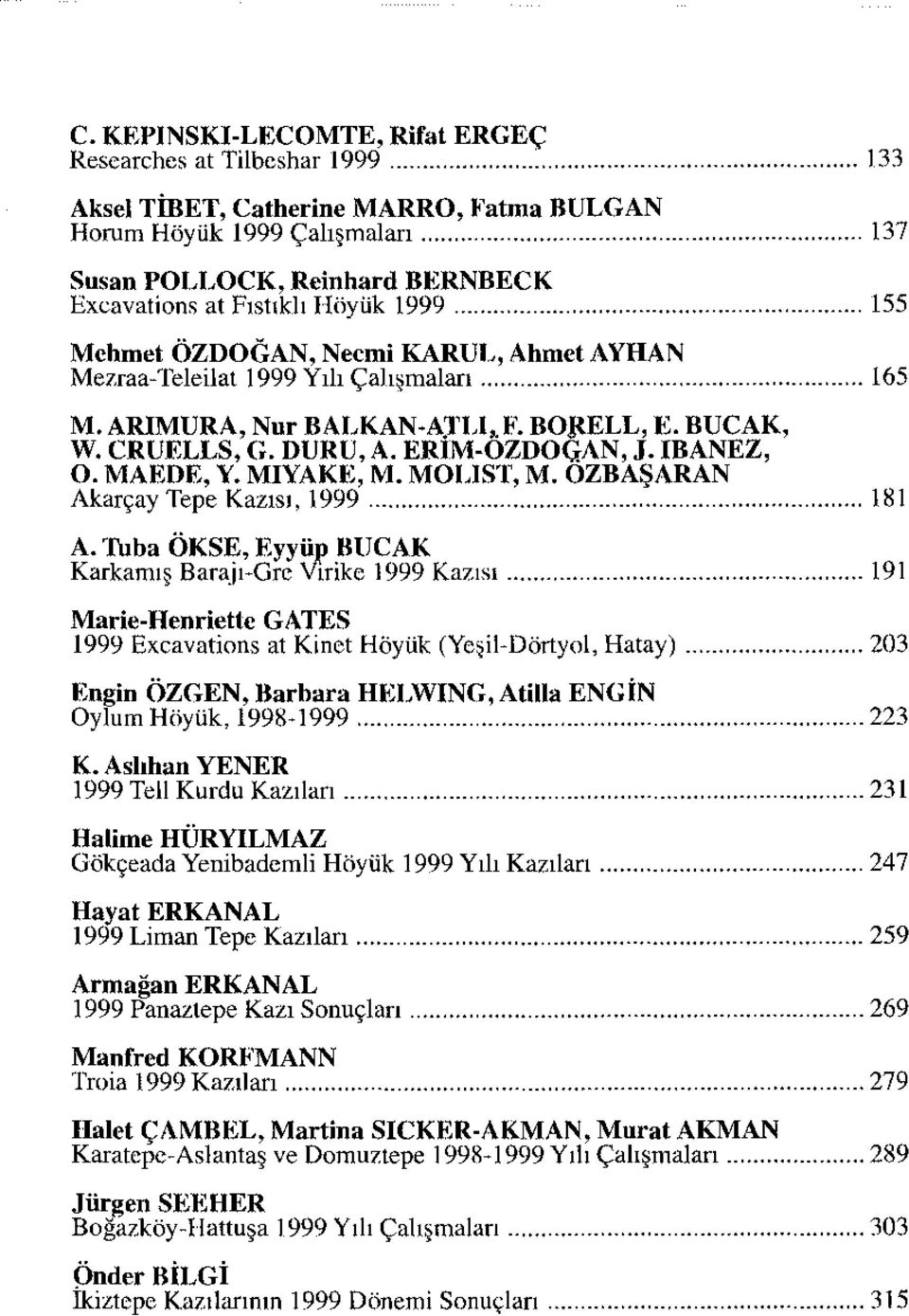 MAEDE,Y. MIYAKE, M. MOLIST, M. OZBAŞARAN Akarçay Tepe Kazısı, 1999 181 A.