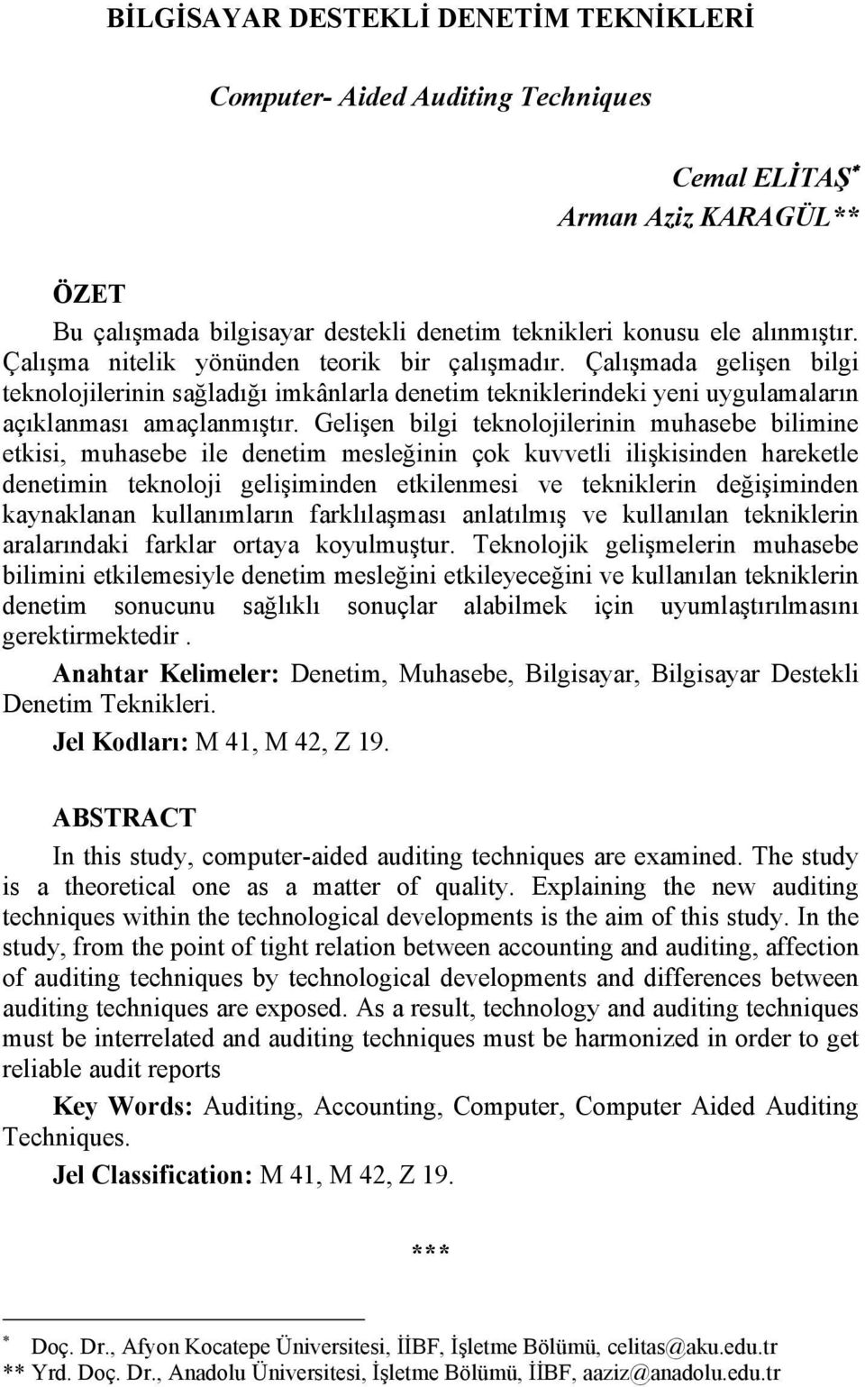 Gelişen bilgi teknolojilerinin muhasebe bilimine etkisi, muhasebe ile denetim mesleğinin çok kuvvetli ilişkisinden hareketle denetimin teknoloji gelişiminden etkilenmesi ve tekniklerin değişiminden