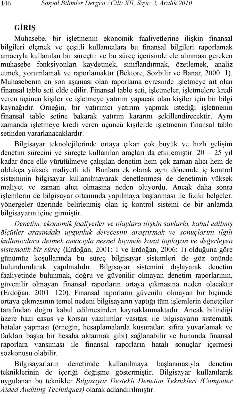 (Bektöre, Sözbilir ve Banar, 2000: 1). Muhasebenin en son aşaması olan raporlama evresinde işletmeye ait olan finansal tablo seti elde edilir.