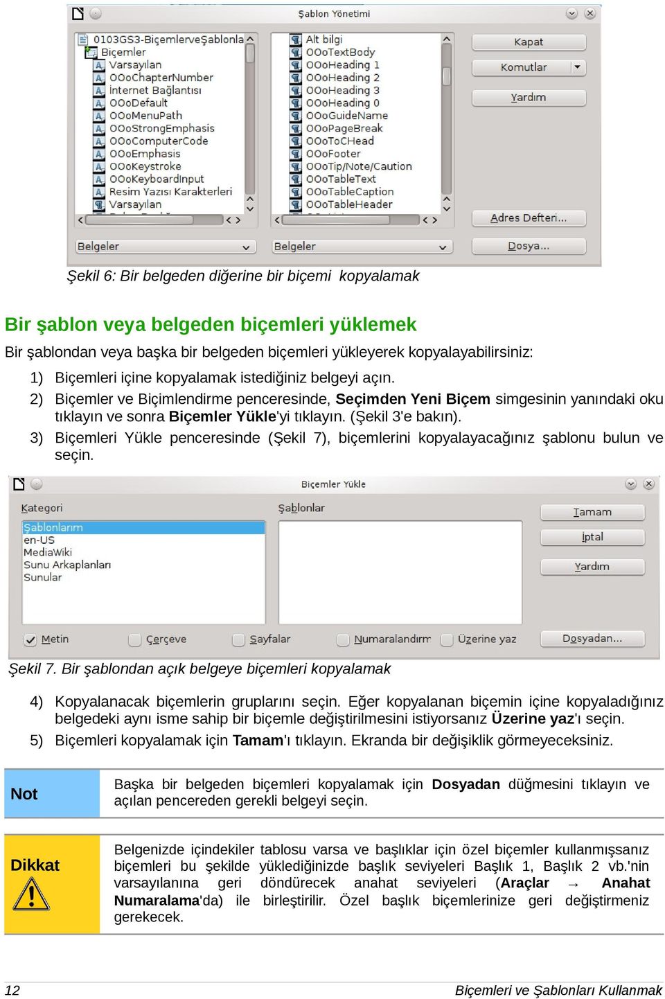 3) Biçemleri Yükle penceresinde (Şekil 7), biçemlerini kopyalayacağınız şablonu bulun ve seçin. Şekil 7. Bir şablondan açık belgeye biçemleri kopyalamak 4) Kopyalanacak biçemlerin gruplarını seçin.