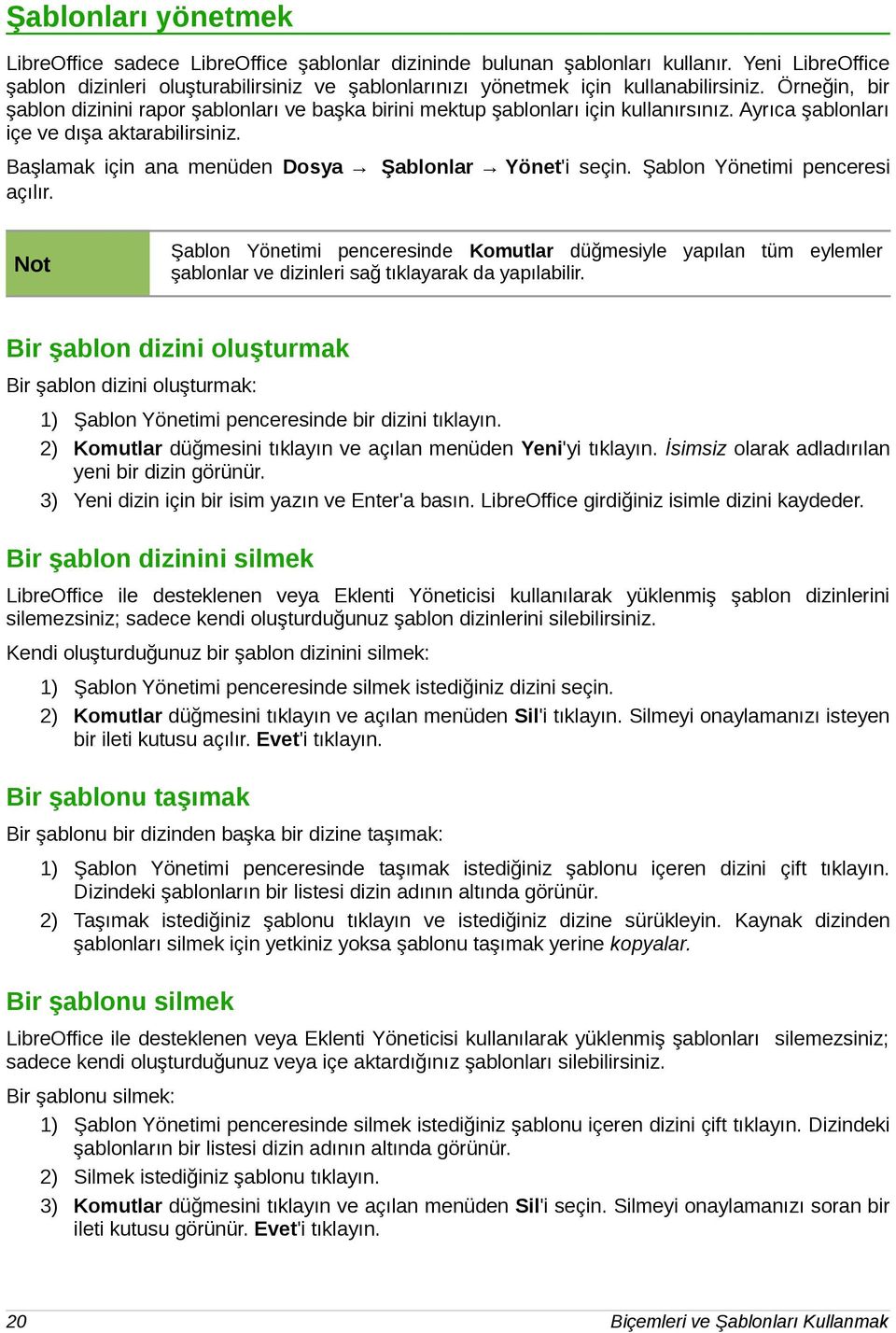 Örneğin, bir şablon dizinini rapor şablonları ve başka birini mektup şablonları için kullanırsınız. Ayrıca şablonları içe ve dışa aktarabilirsiniz.