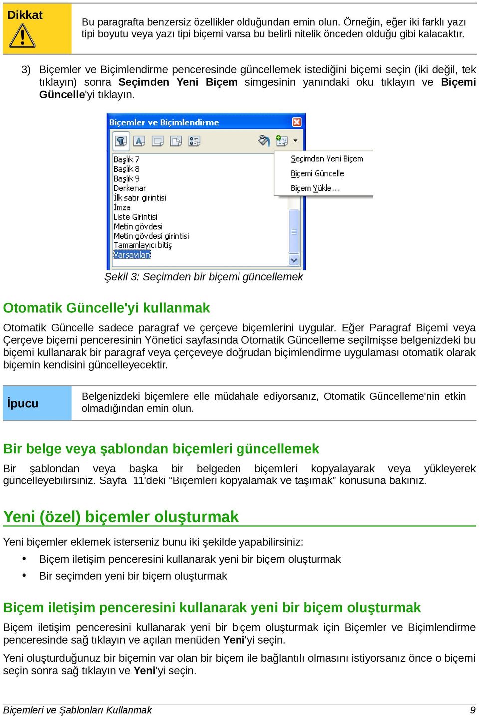 Şekil 3: Seçimden bir biçemi güncellemek Otomatik Güncelle'yi kullanmak Otomatik Güncelle sadece paragraf ve çerçeve biçemlerini uygular.