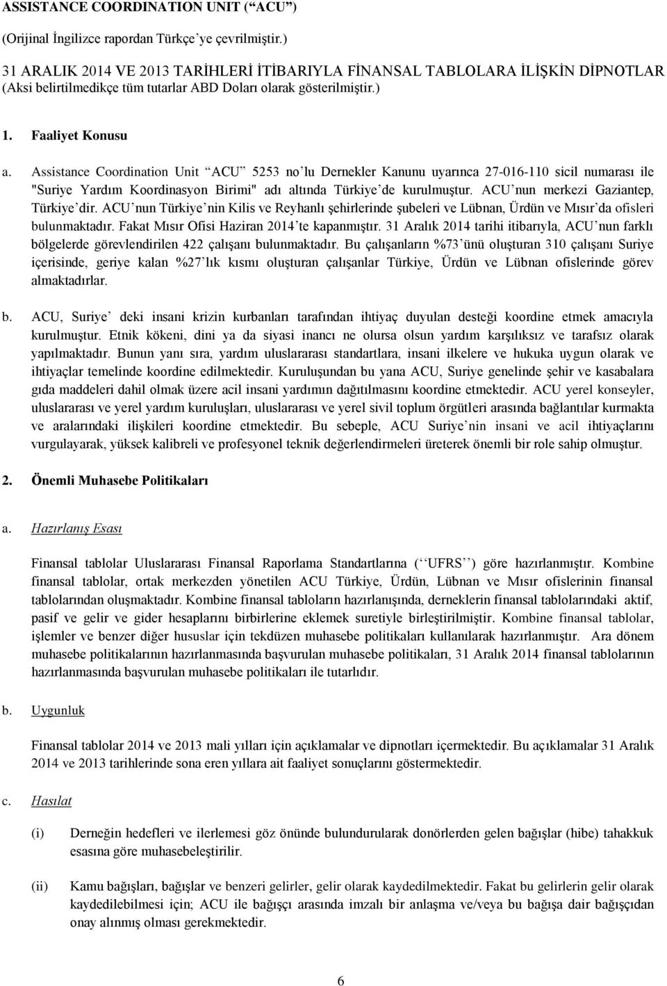 31 Aralık 2014 tarihi itibarıyla, ACU nun farklı bölgelerde görevlendirilen 422 çalışanı bulunmaktadır.