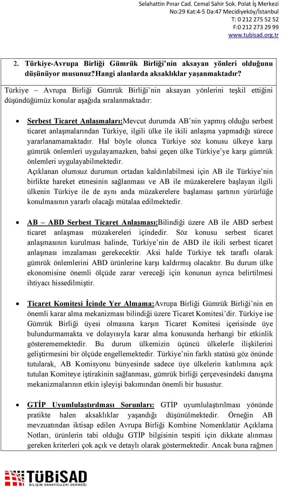 ticaret anlaşmalarından Türkiye, ilgili ülke ile ikili anlaşma yapmadığı sürece yararlanamamaktadır.