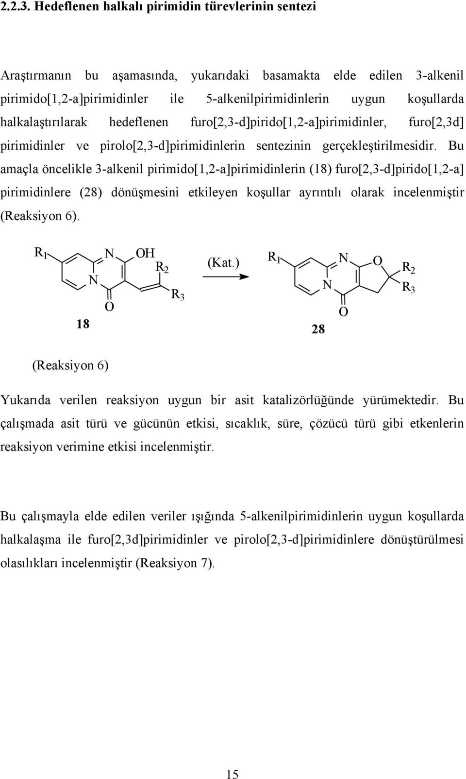 halkalaştırılarak hedeflenen furo[2,3-d]pirido[1,2-a]pirimidinler, furo[2,3d] pirimidinler ve pirolo[2,3-d]pirimidinlerin sentezinin gerçekleştirilmesidir.