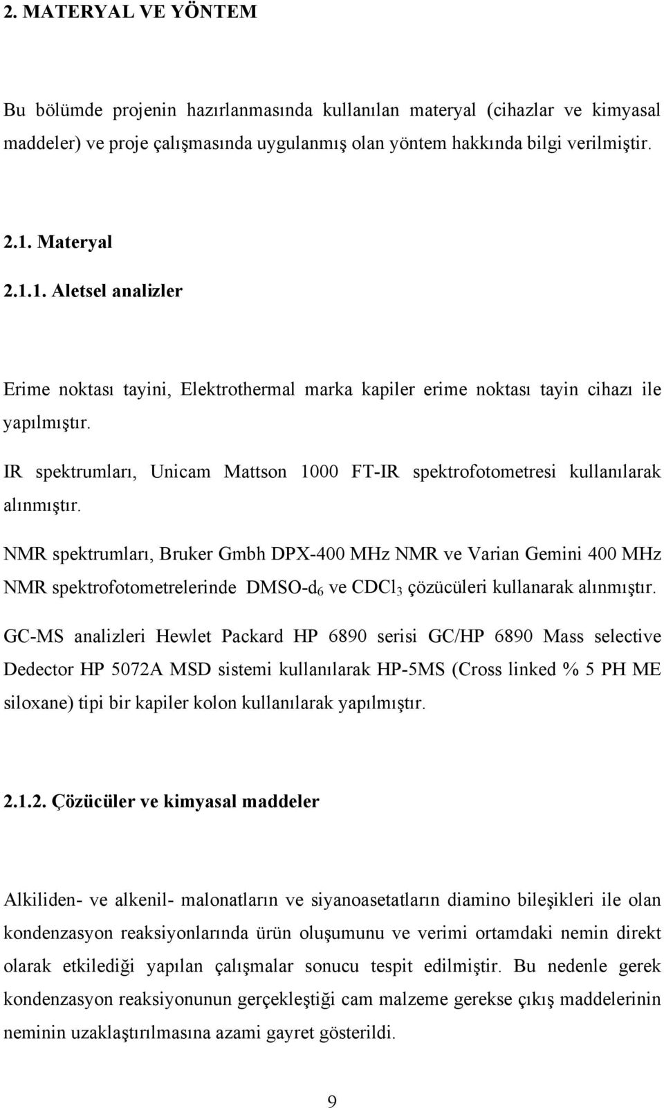 IR spektrumları, Unicam Mattson 1000 FT-IR spektrofotometresi kullanılarak alınmıştır.