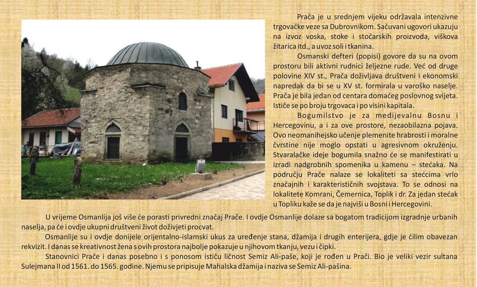 formirala u varoško naselje. Prača je bila jedan od centara domaćeg poslovnog svijeta. Ističe se po broju trgovaca i po visini kapitala.