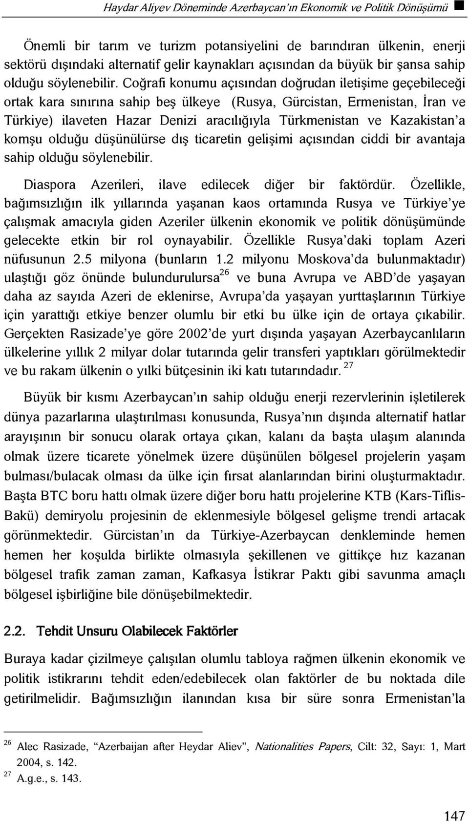 Coğrafi konumu açısından doğrudan iletişime geçebileceği ortak kara sınırına sahip beş ülkeye (Rusya, Gürcistan, Ermenistan, İran ve Türkiye) ilaveten Hazar Denizi aracılığıyla Türkmenistan ve