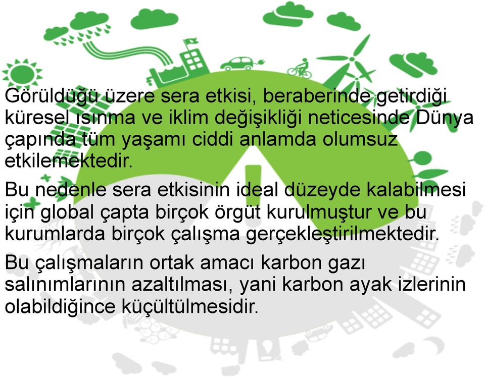 Bu nedenle sera etkisinin ideal düzeyde kalabilmesi için global çapta birçok örgüt kurulmuştur ve bu