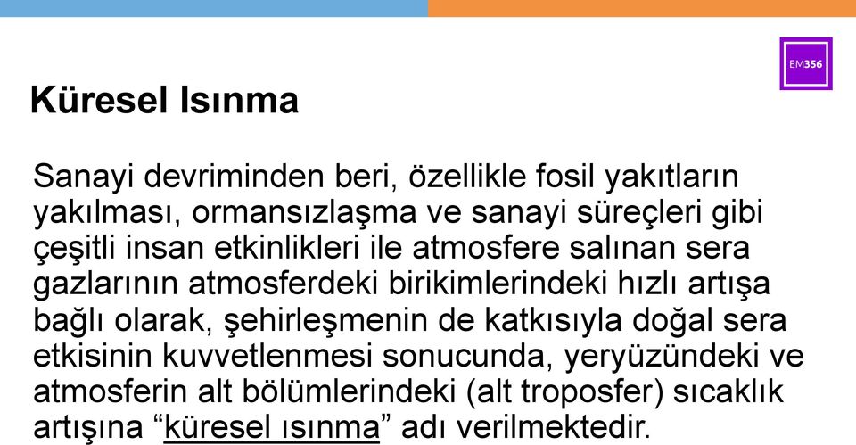 birikimlerindeki hızlı artışa bağlı olarak, şehirleşmenin de katkısıyla doğal sera etkisinin kuvvetlenmesi