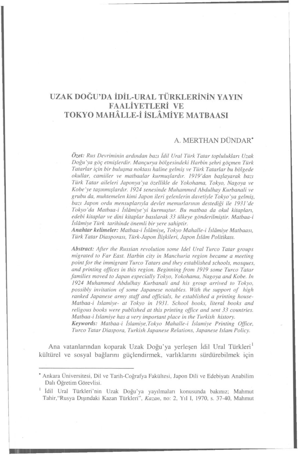 Mançurya bölgesindeki Harbin şehri göçmen Türk Tatarlar için bir buluşma noktası haline gelmiş ve Türk Tatarlar bu bölgede okullar, camiiler ve matbaalar kurmuşlardır.