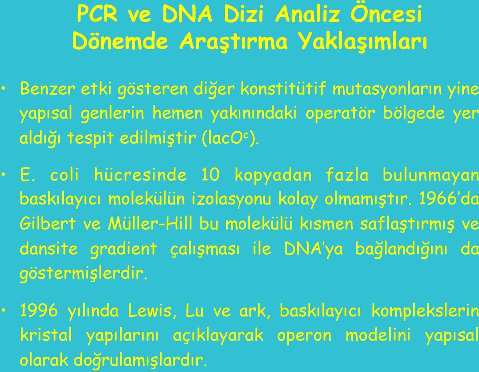 coli hücresinde 10 kopyadan fazla bulunmayan baskılayıcı molekülün izolasyonu kolay olmamıştır.