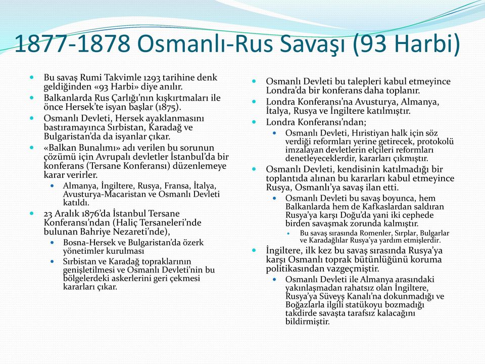 «Balkan Bunalımı» adı verilen bu sorunun çözümü için Avrupalı devletler İstanbul da bir konferans (Tersane Konferansı) düzenlemeye karar verirler.