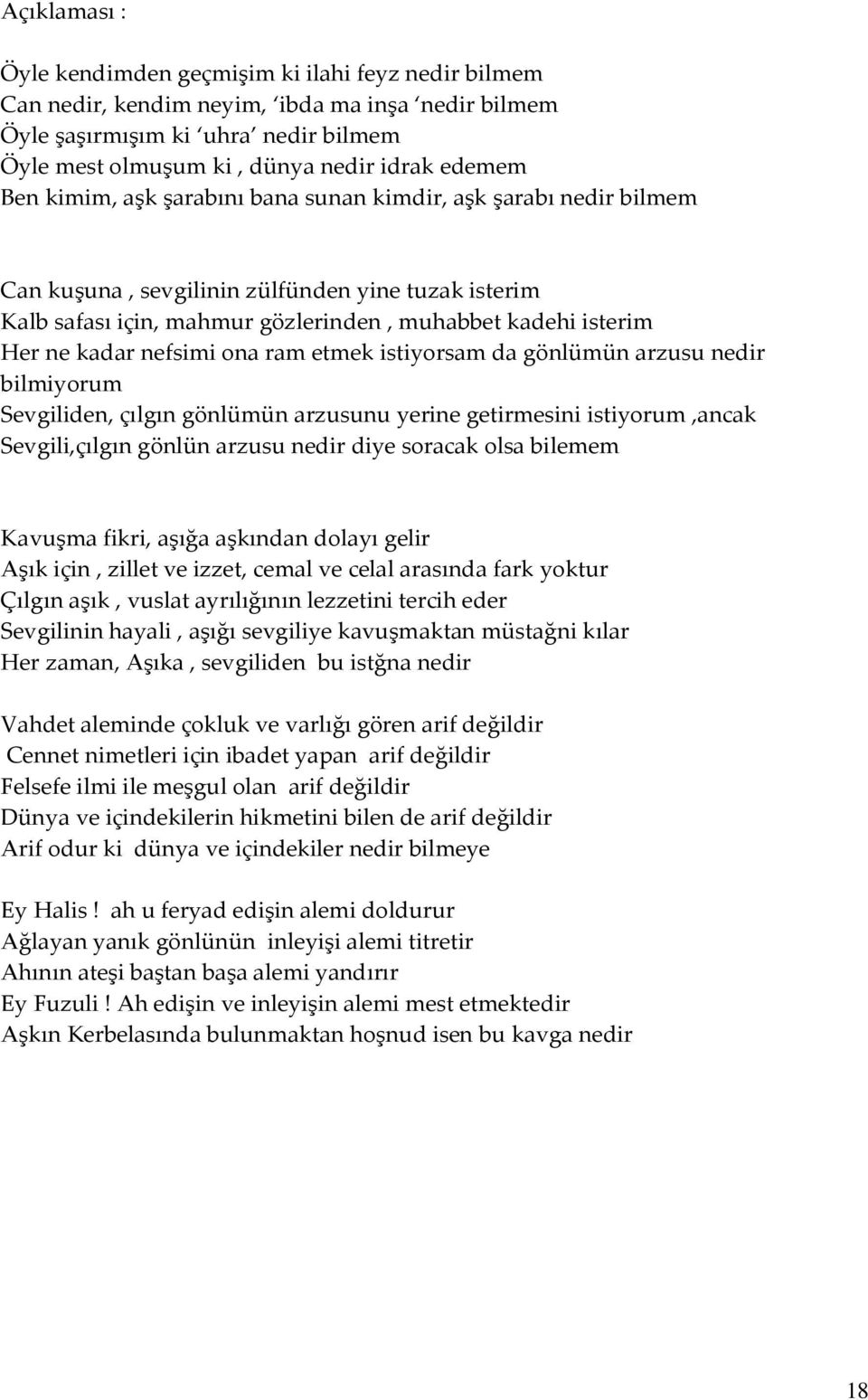 nefsimi ona ram etmek istiyorsam da gönlümün arzusu nedir bilmiyorum Sevgiliden, çılgın gönlümün arzusunu yerine getirmesini istiyorum,ancak Sevgili,çılgın gönlün arzusu nedir diye soracak olsa