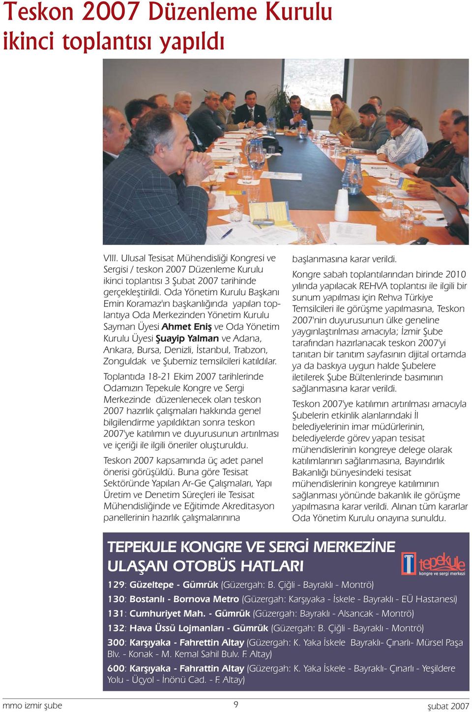 Denizli, İstanbul, Trabzon, Zonguldak ve Şubemiz temsilcileri katıldılar.