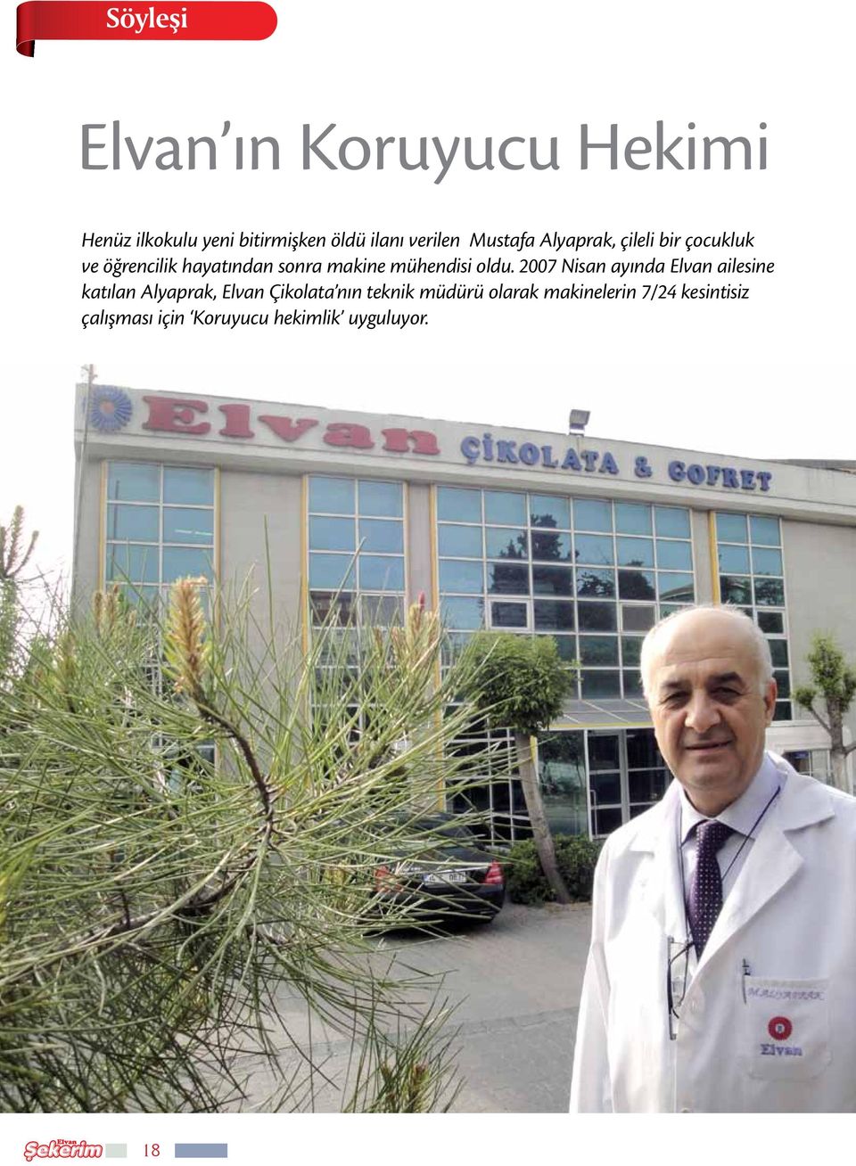 2007 Nisan ayında Elvan ailesine katılan Alyaprak, Elvan Çikolata nın teknik müdürü