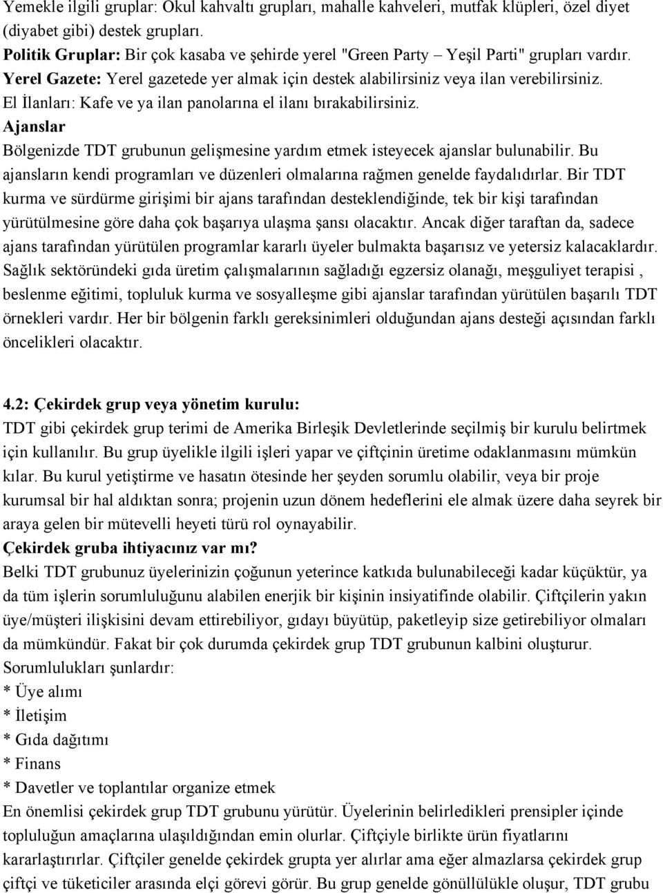 El İlanları: Kafe ve ya ilan panolarına el ilanı bırakabilirsiniz. Ajanslar Bölgenizde TDT grubunun gelişmesine yardım etmek isteyecek ajanslar bulunabilir.