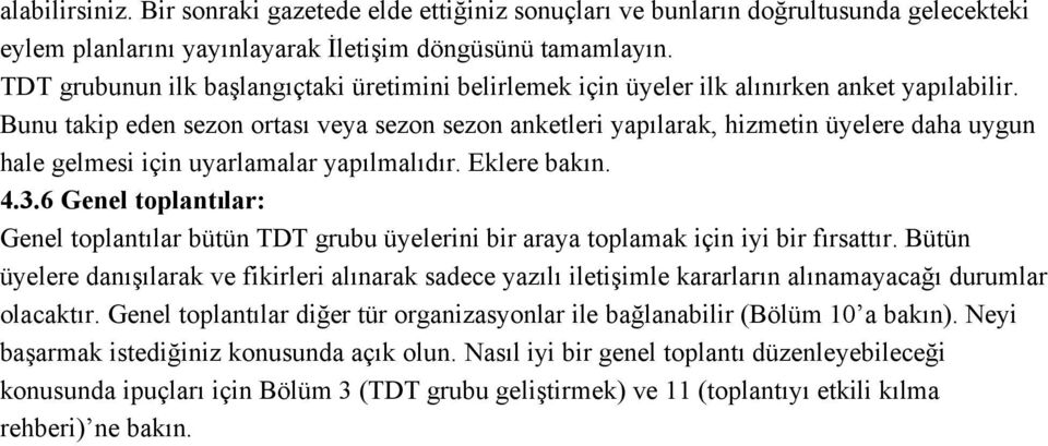 Bunu takip eden sezon ortası veya sezon sezon anketleri yapılarak, hizmetin üyelere daha uygun hale gelmesi için uyarlamalar yapılmalıdır. Eklere bakın. 4.3.