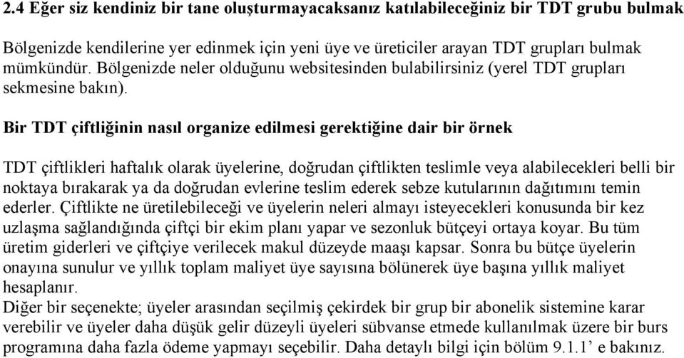 Bir TDT çiftliğinin nasıl organize edilmesi gerektiğine dair bir örnek TDT çiftlikleri haftalık olarak üyelerine, doğrudan çiftlikten teslimle veya alabilecekleri belli bir noktaya bırakarak ya da