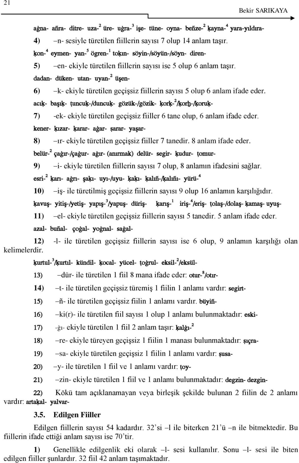 dadan- düken- utan- uyan- 2 üşen- 6) k- ekiyle türetilen geçiģsiz fiillerin sayısı 5 olup 6 anlam ifade eder.