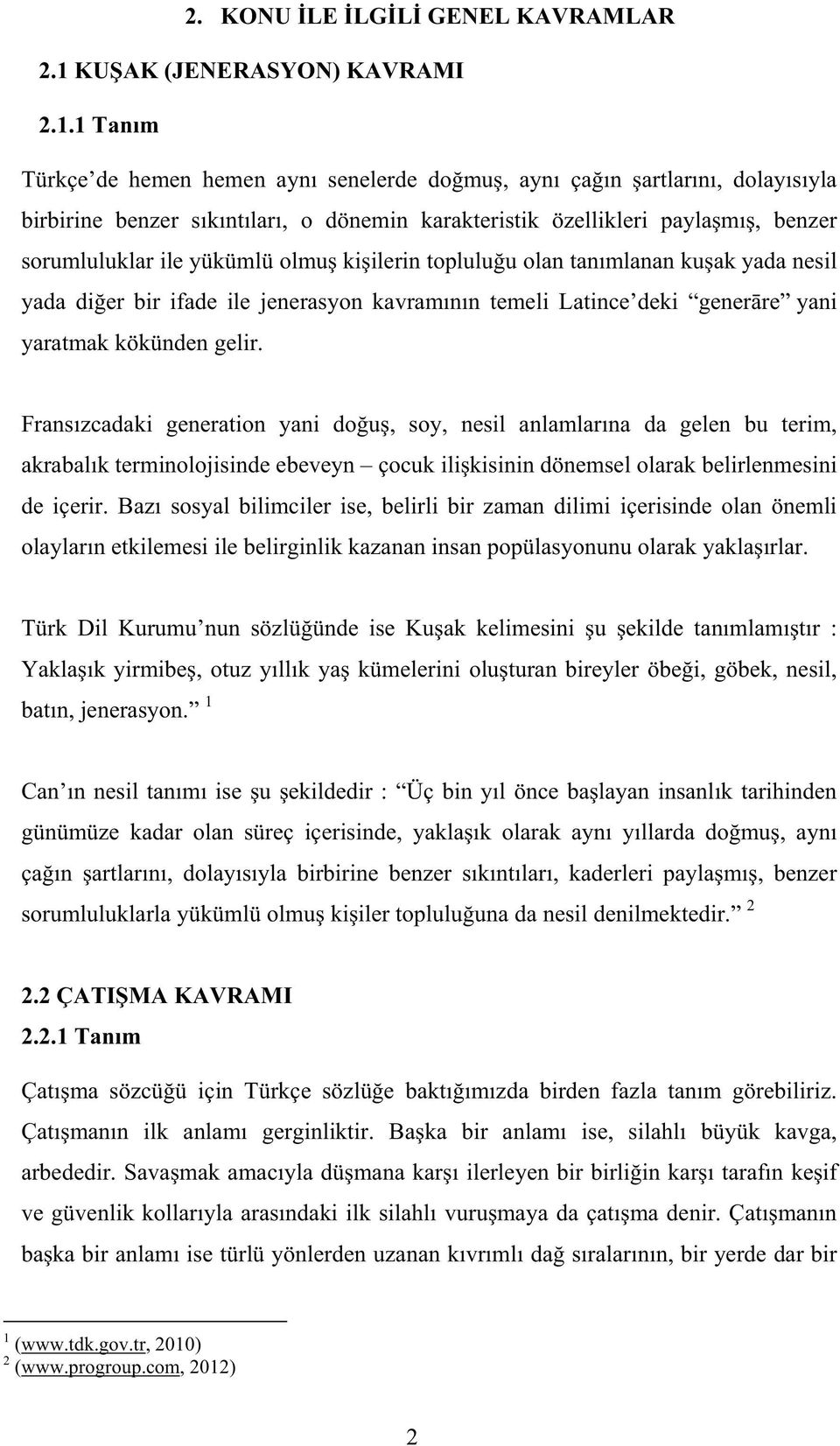 1 Tan m Türkçe de hemen hemen ayn senelerde do mu, ayn ça n artlar n, dolay s yla birbirine benzer s k nt lar, o dönemin karakteristik özellikleri payla m, benzer sorumluluklar ile yükümlü olmu ki