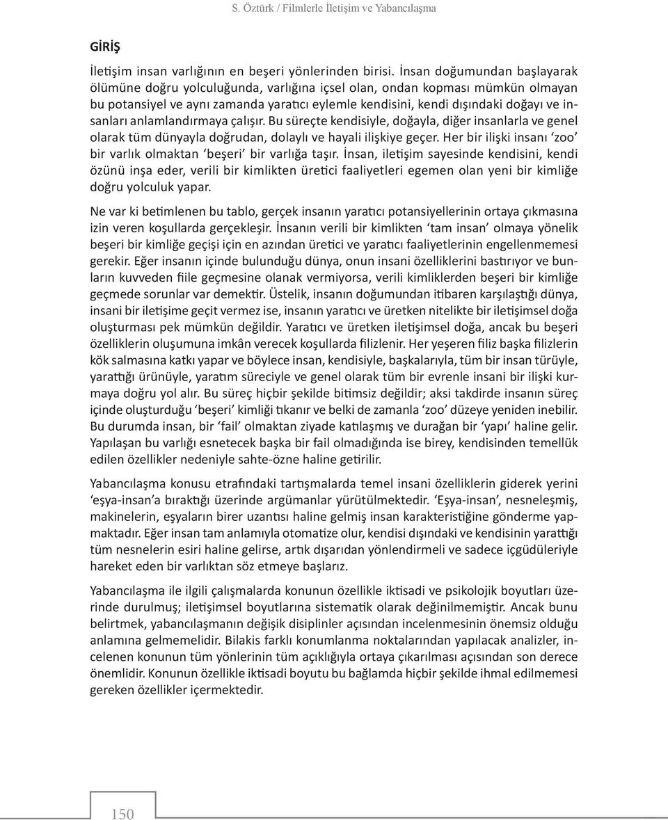 insanları anlamlandırmaya çalışır. Bu süreçte kendisiyle, doğayla, diğer insanlarla ve genel olarak tüm dünyayla doğrudan, dolaylı ve hayali ilişkiye geçer.