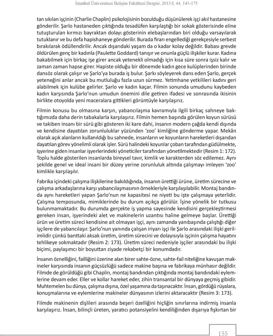 hapishaneye gönderilir. Burada firarı engellediği gerekçesiyle serbest bırakılarak ödüllendirilir. Ancak dışarıdaki yaşam da o kadar kolay değildir.