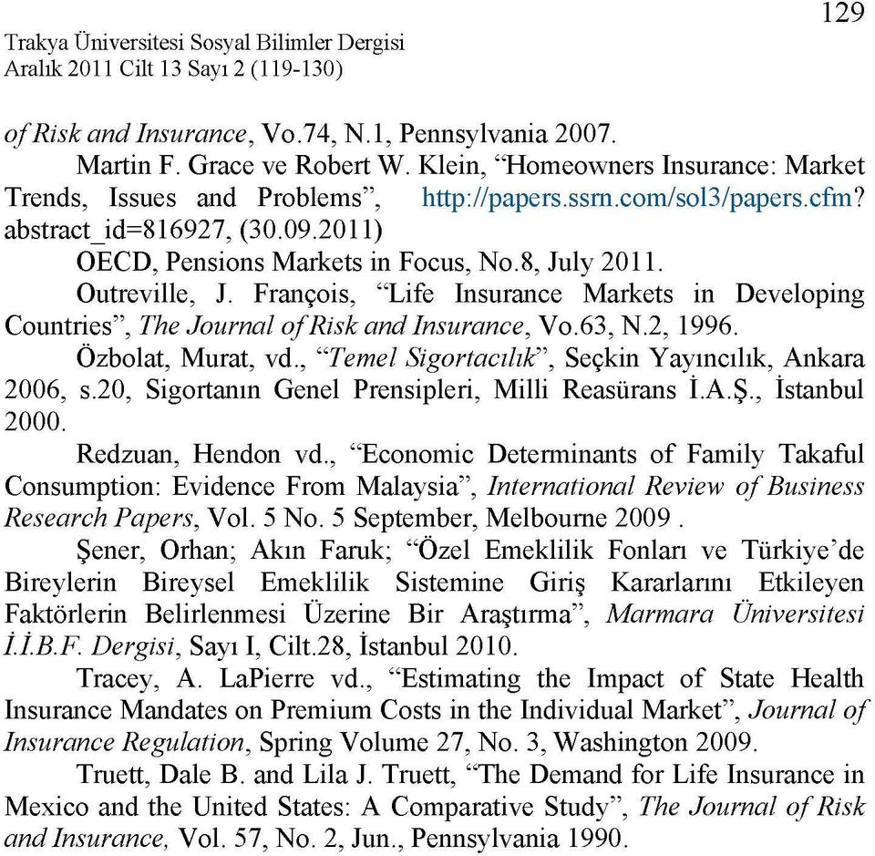 63, N.2, 1996. Özbolat, Murat, vd., "Temel Sigortacılık", Seçkin Yayıncılık, Ankara 2006, s.20, Sigortanın Genel Prensipleri, Milli Reasürans İ.A.Ş., İstanbul 2000. Redzuan, Hendon vd.