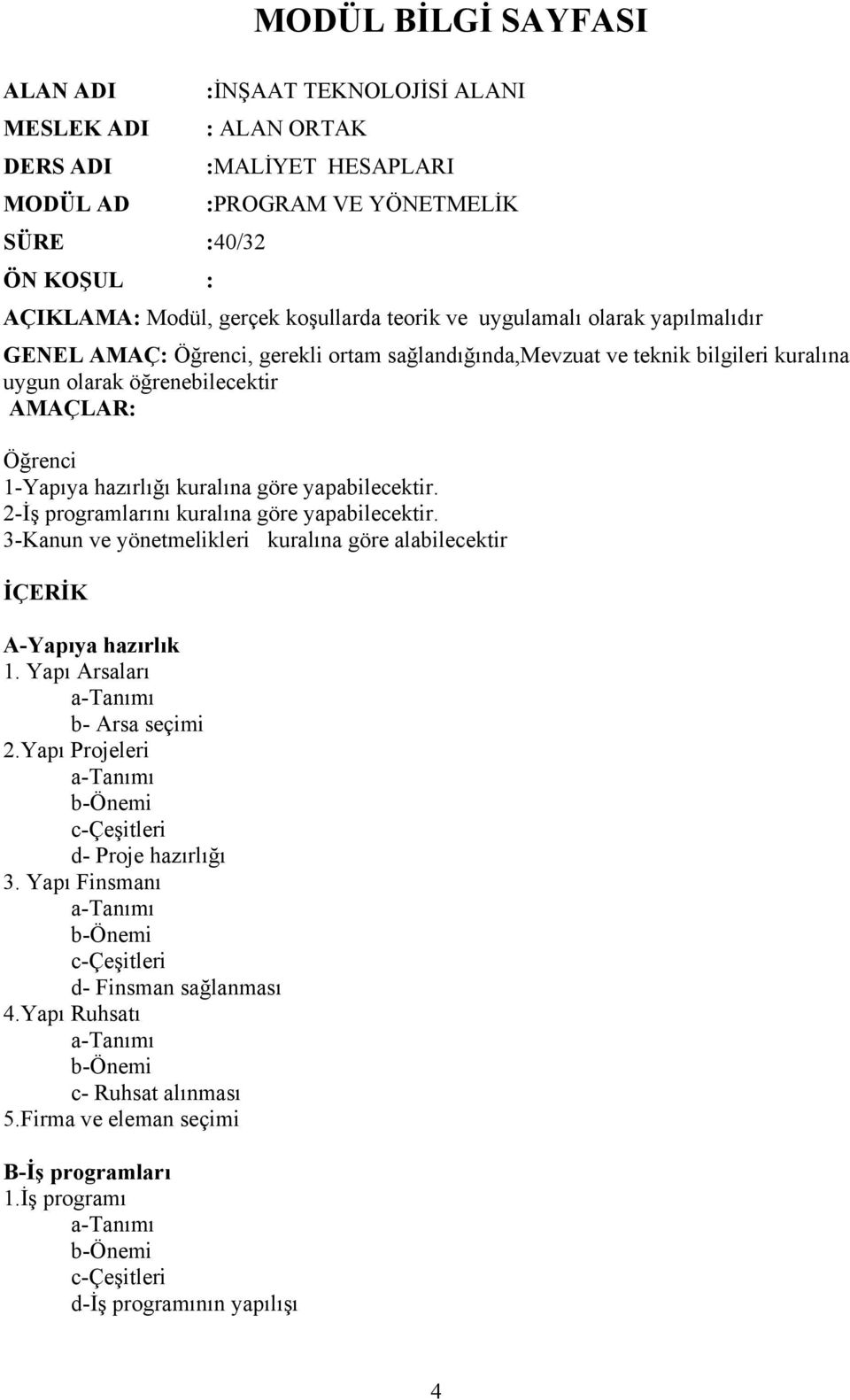 1-Yapıya hazırlığı kuralına göre yapabilecektir. 2-İş programlarını kuralına göre yapabilecektir. 3-Kanun ve yönetmelikleri kuralına göre alabilecektir İÇERİK A-Yapıya hazırlık 1.