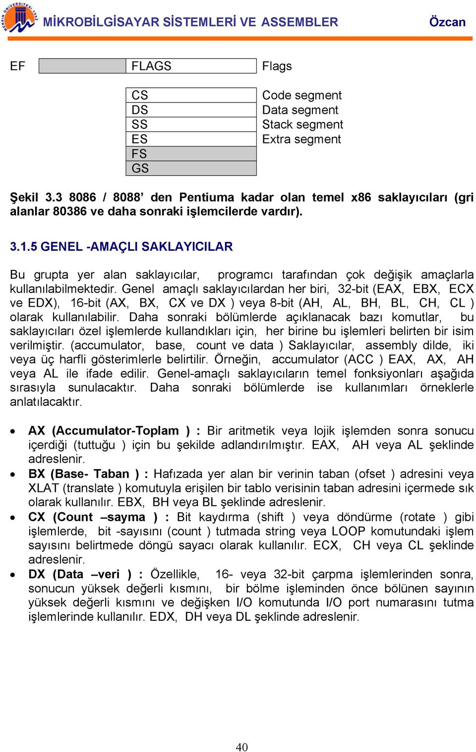 5 GENEL -AMAÇLI SAKLAYICILAR Bu grupta yer alan saklayıcılar, programcı tarafından çok değişik amaçlarla kullanılabilmektedir.