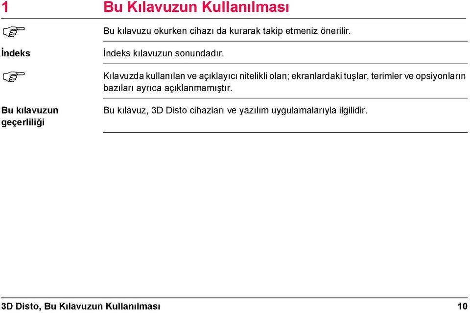 Kılavuzda kullanılan ve açıklayıcı nitelikli olan; ekranlardaki tuşlar, terimler ve opsiyonların