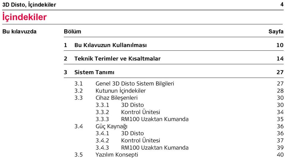 2 Kutunun İçindekiler 28 3.3 Cihaz Bileşenleri 30 3.3.1 3D Disto 30 3.3.2 Kontrol Ünitesi 34 3.3.3 RM100 Uzaktan Kumanda 35 3.