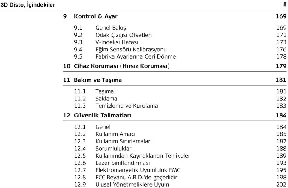 3 Temizleme ve Kurulama 183 12 Güvenlik Talimatları 184 12.1 Genel 184 12.2 Kullanım Amacı 185 12.3 Kullanım Sınırlamaları 187 12.4 Sorumluluklar 188 12.