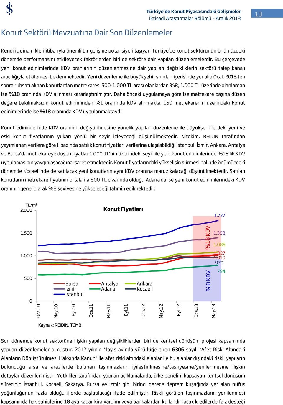 sektörünün önümüzdeki dönemde performansını etkileyecek faktörlerden biri de sektöre dair yapılan düzenlemelerdir.