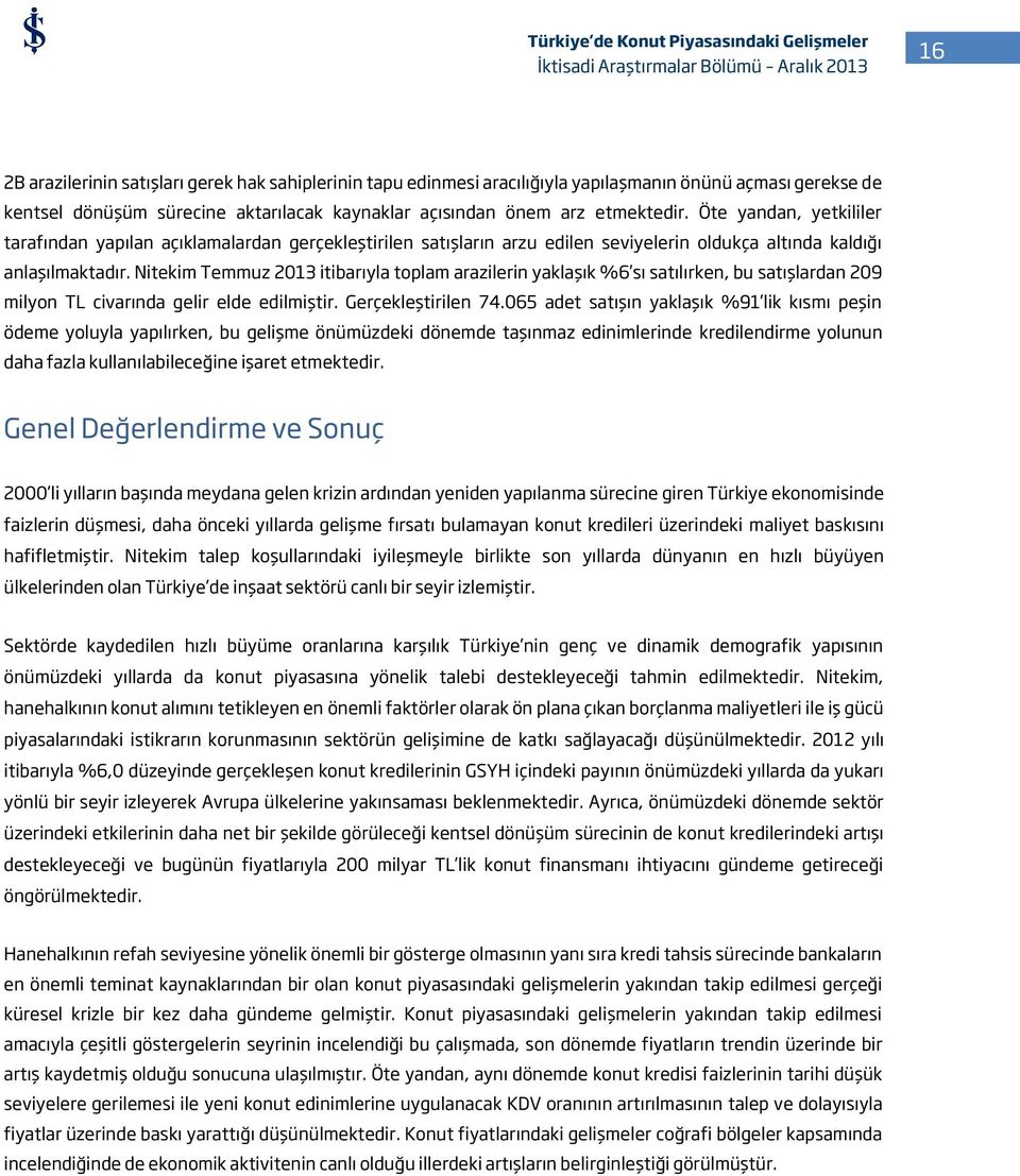 Nitekim Temmuz 2013 itibarıyla toplam arazilerin yaklaşık %6 sı satılırken, bu satışlardan 209 milyon TL civarında gelir elde edilmiştir. Gerçekleştirilen 74.