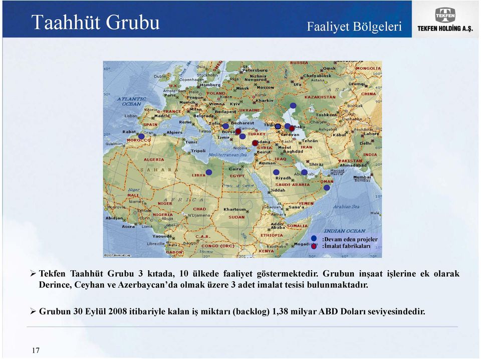 Grubun inşaat işlerine ek olarak Derince, Ceyhan ve Azerbaycan da olmak üzere 3 adet