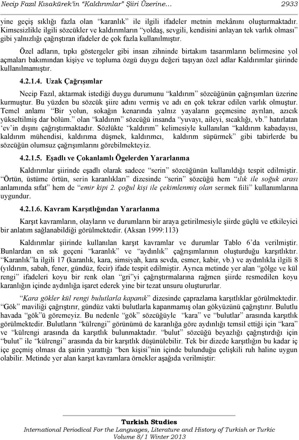 Özel adların, tıpkı göstergeler gibi insan zihninde birtakım tasarımların belirmesine yol açmaları bakımından kişiye ve topluma özgü duygu değeri taşıyan özel adlar Kaldırımlar şiirinde