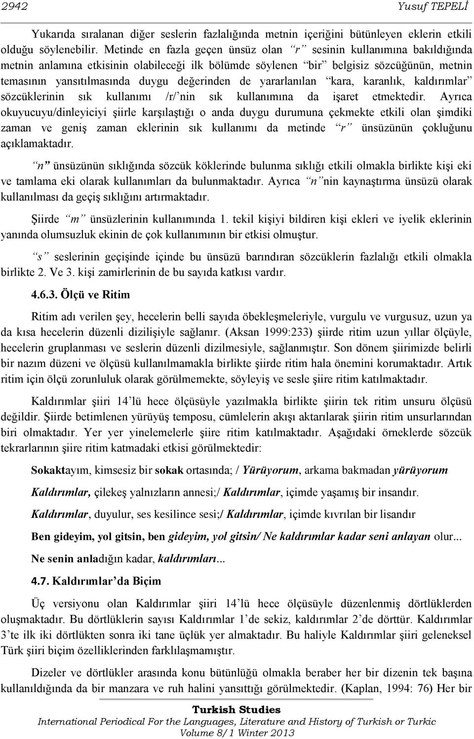 değerinden de yararlanılan kara, karanlık, kaldırımlar sözcüklerinin sık kullanımı /r/ nin sık kullanımına da işaret etmektedir.